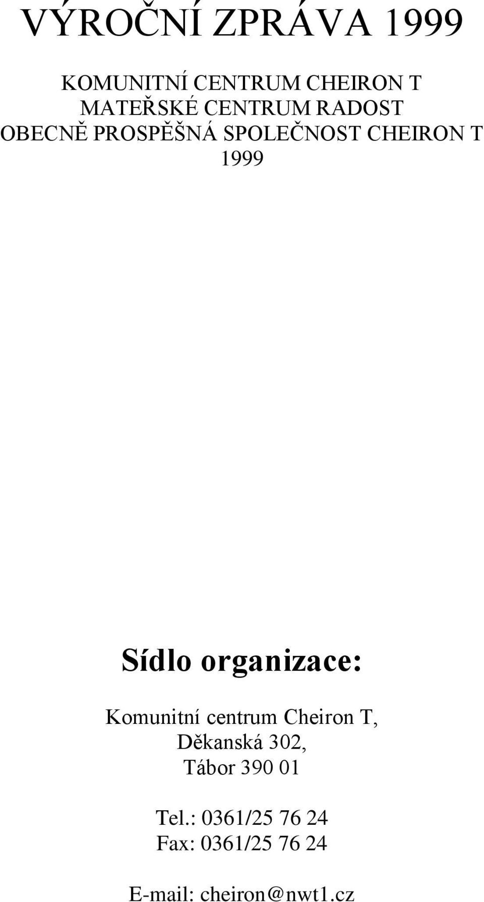 Sídlo organizace: Komunitní centrum Cheiron T, Děkanská 302,