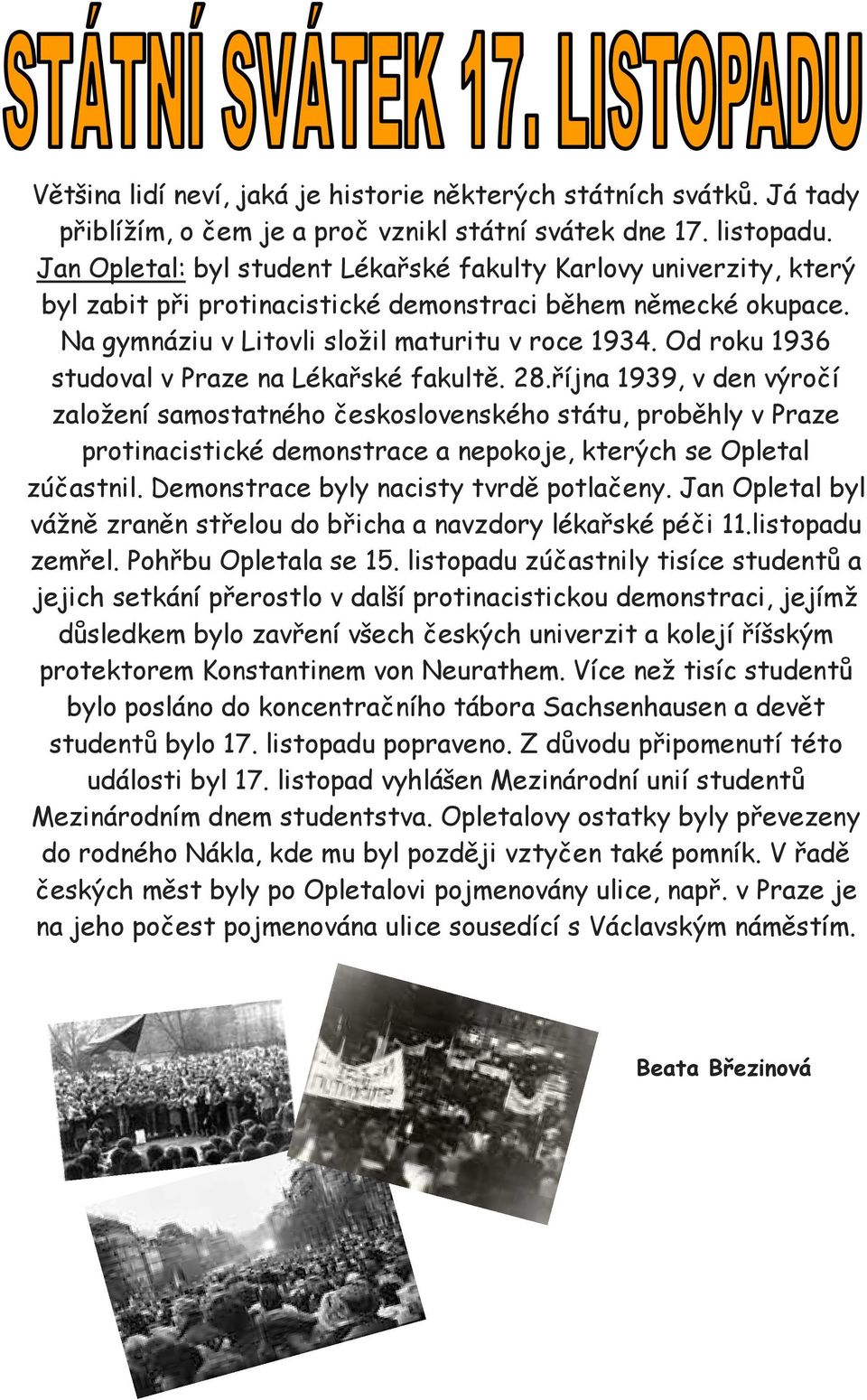 Od roku 1936 studoval v Praze na Lékařské fakultě. 28.