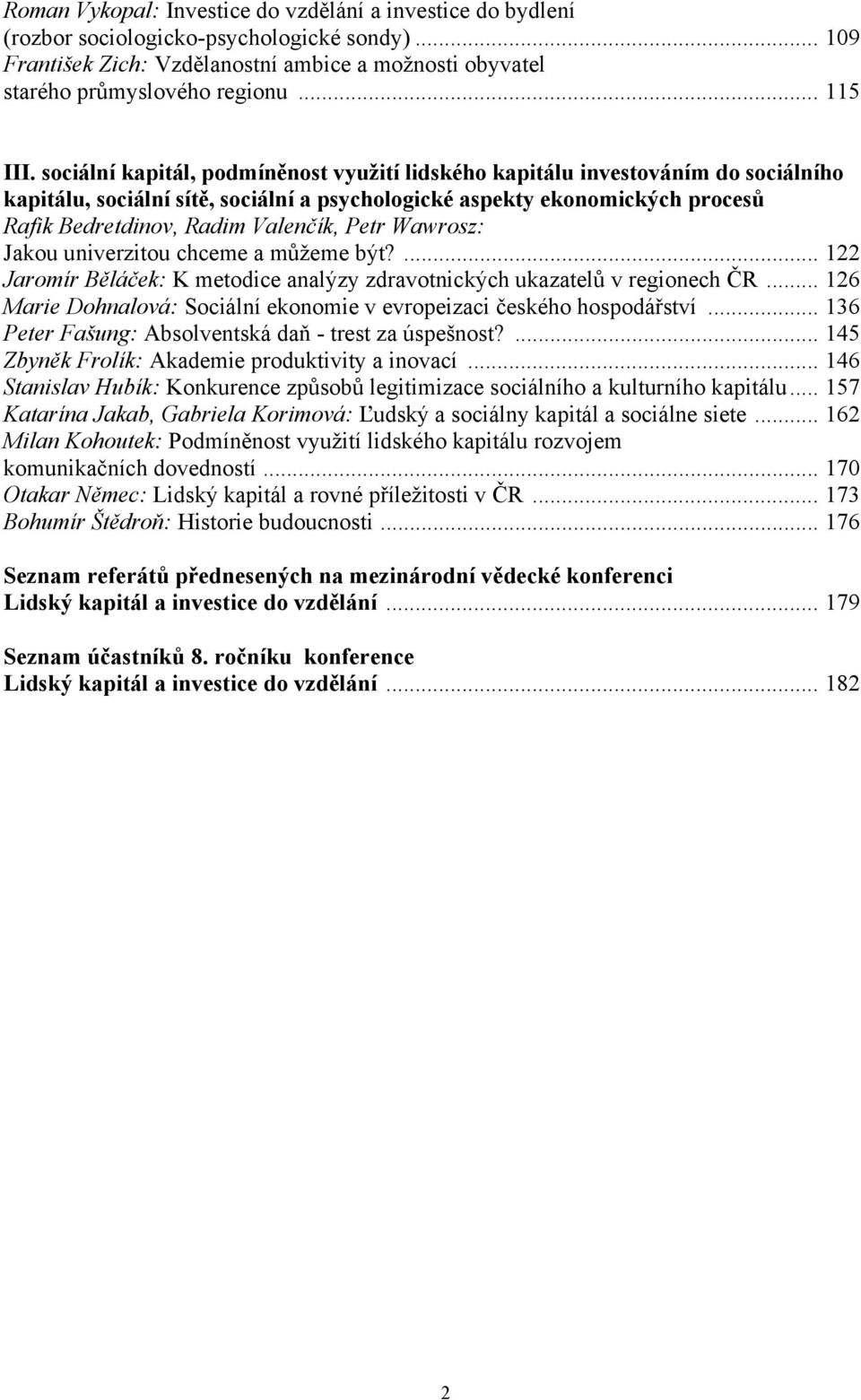 sociální kapitál, podmíněnost využití lidského kapitálu investováním do sociálního kapitálu, sociální sítě, sociální a psychologické aspekty ekonomických procesů Rafik Bedretdinov, Radim Valenčík,