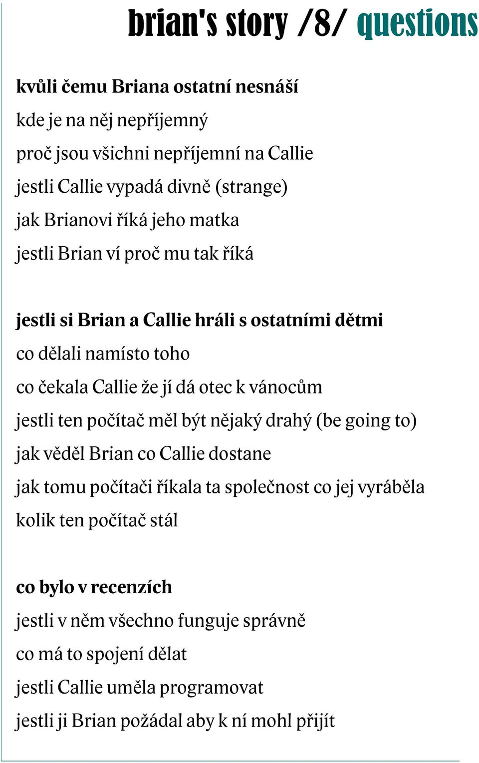 k vánocům jestli ten počítač měl být nějaký drahý (be going to) jak věděl Brian co Callie dostane jak tomu počítači říkala ta společnost co jej vyráběla kolik ten