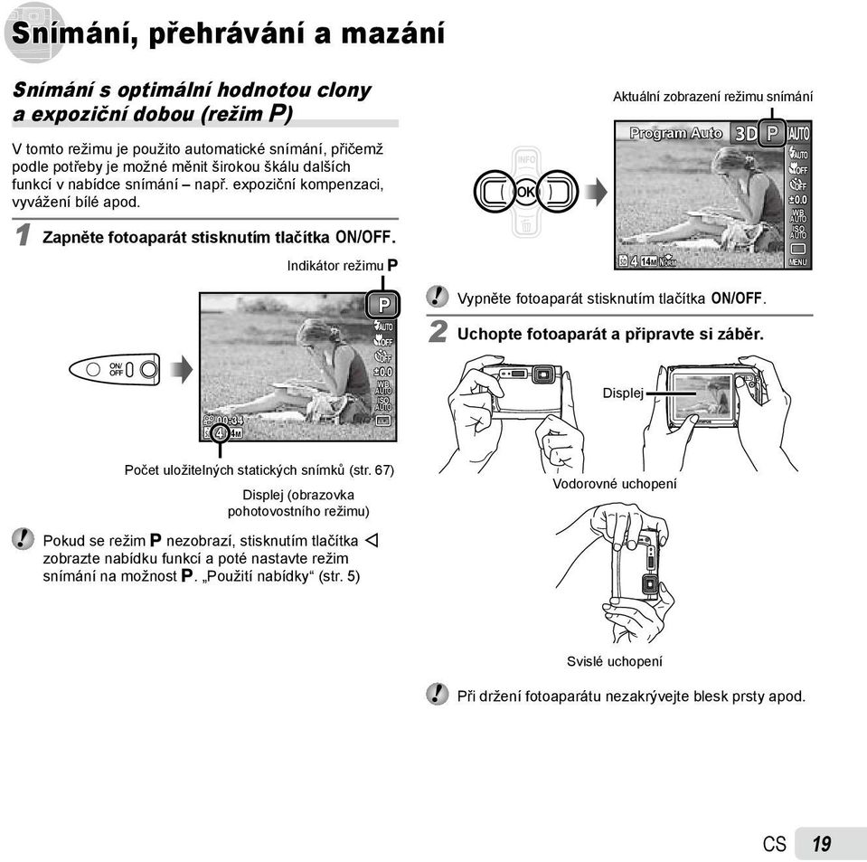 Indikátor režimu P P Aktuální zobrazení režimu snímání Program Auto 4 14M NORM 3D Vypněte fotoaparát stisknutím tlačítka n. 2 Uchopte fotoaparát a připravte si záběr. P 0.0 WB ISO MENU 00:34 4 14M 0.