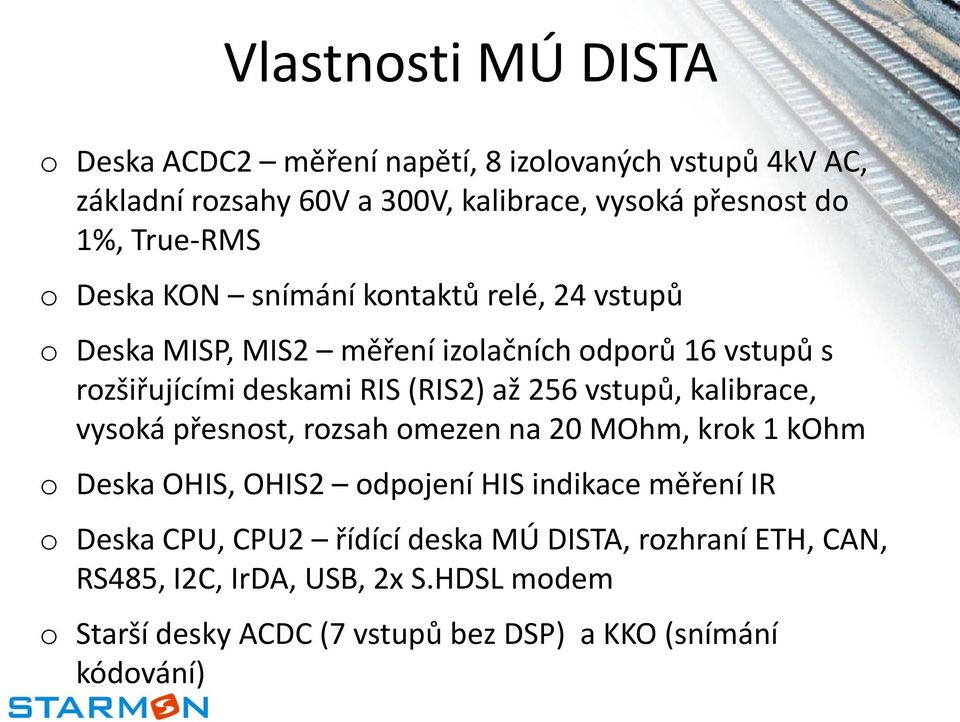 256 vstupů, kalibrace, vyská přesnst, rzsah mezen na 20 MOhm, krk 1 kohm Deska OHIS, OHIS2 dpjení HIS indikace měření IR Deska CPU, CPU2