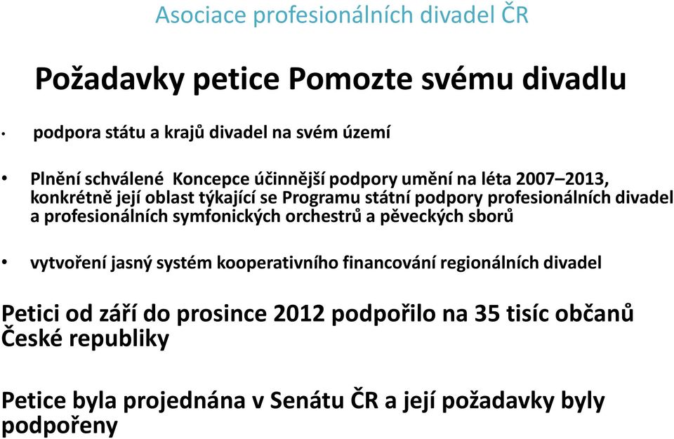 symfonických orchestru a pěveckých sboru vytvoření jasný systém kooperativního financování regionálních divadel Petici od září