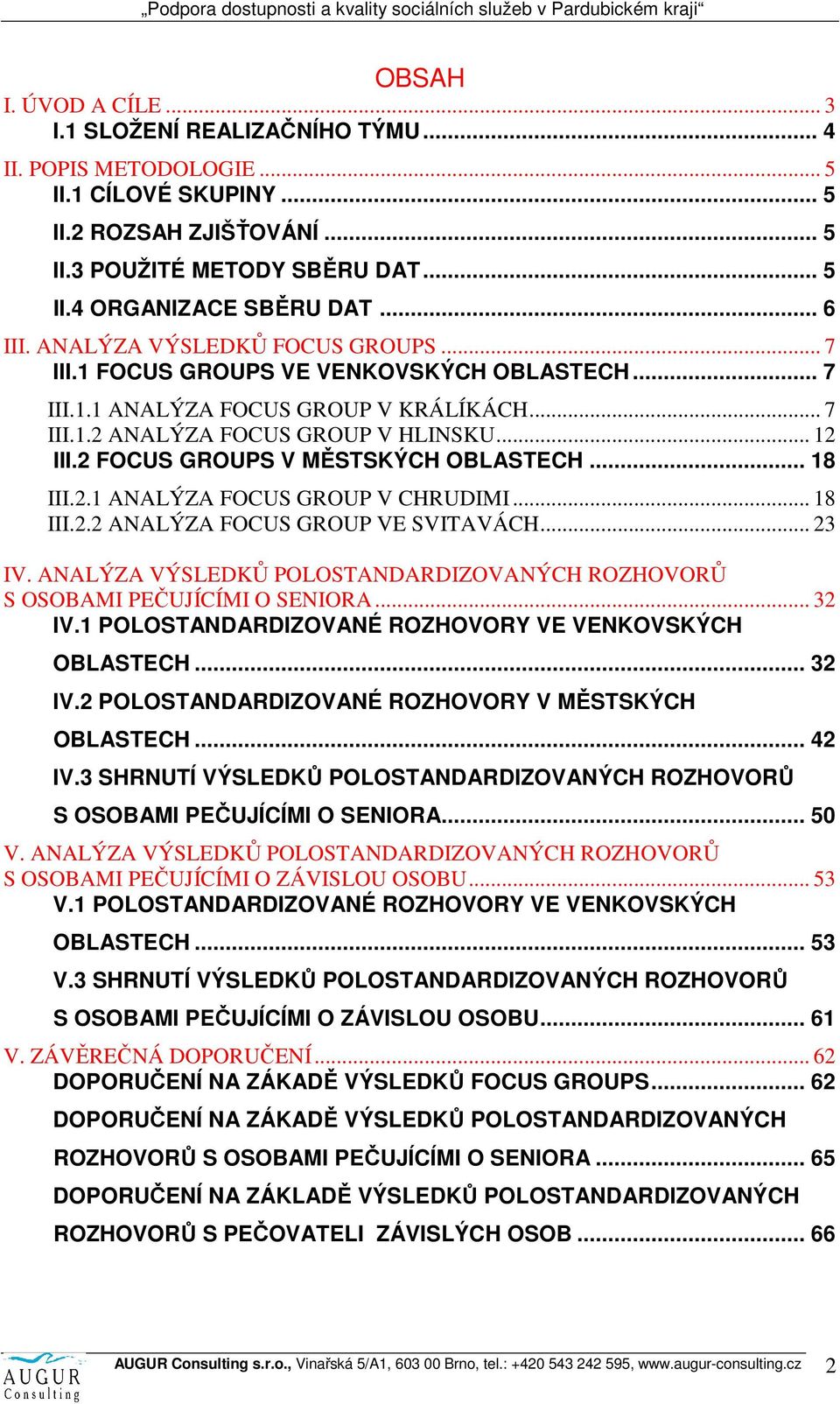 2 FOCUS GROUPS V MĚSTSKÝCH OBLASTECH... 18 III.2.1 ANALÝZA FOCUS GROUP V CHRUDIMI... 18 III.2.2 ANALÝZA FOCUS GROUP VE SVITAVÁCH... 23 IV.