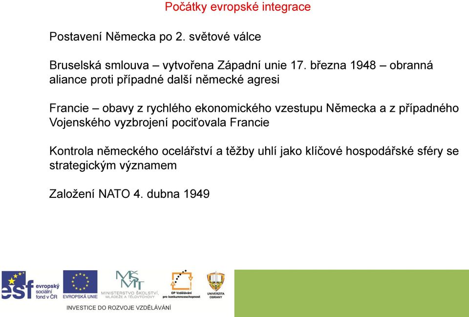 března 1948 obranná aliance proti případné další německé agresi Francie obavy z rychlého ekonomického