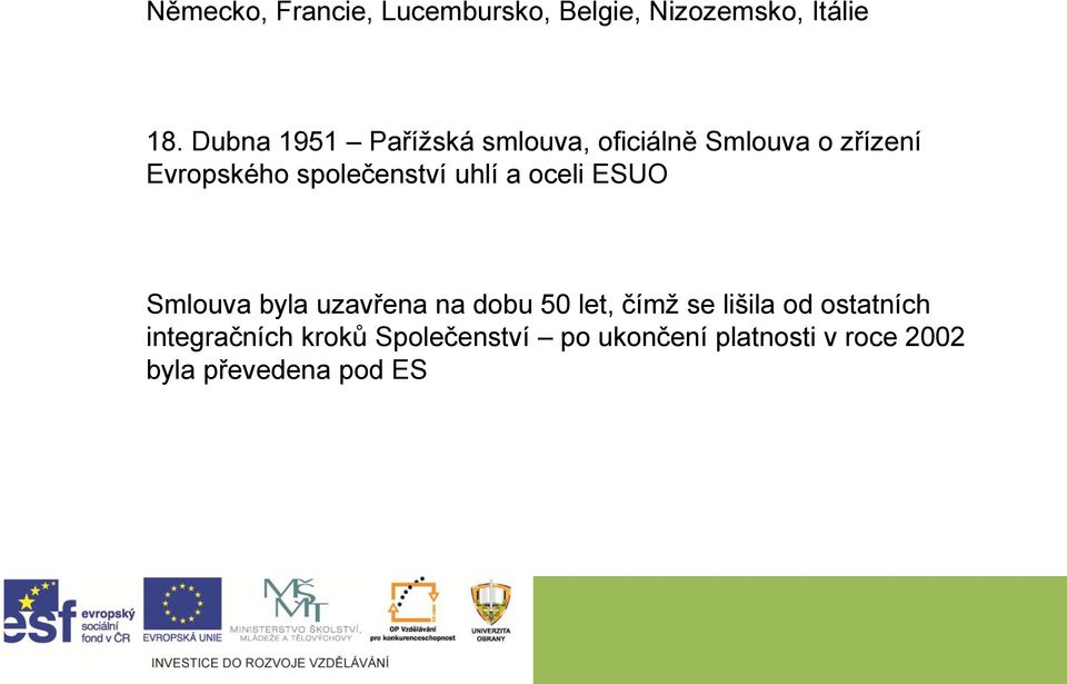 společenství uhlí a oceli ESUO Smlouva byla uzavřena na dobu 50 let, čímž se