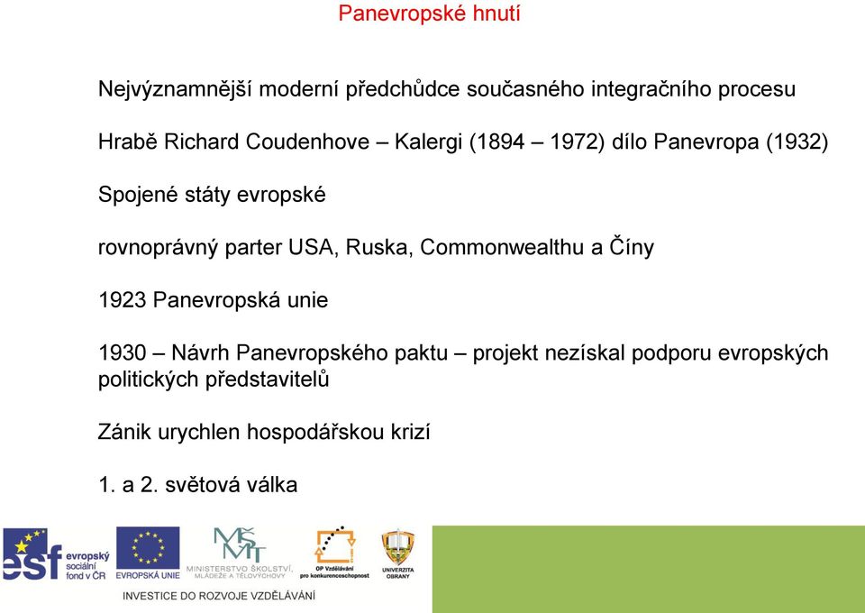 USA, Ruska, Commonwealthu a Číny 1923 Panevropská unie 1930 Návrh Panevropského paktu projekt