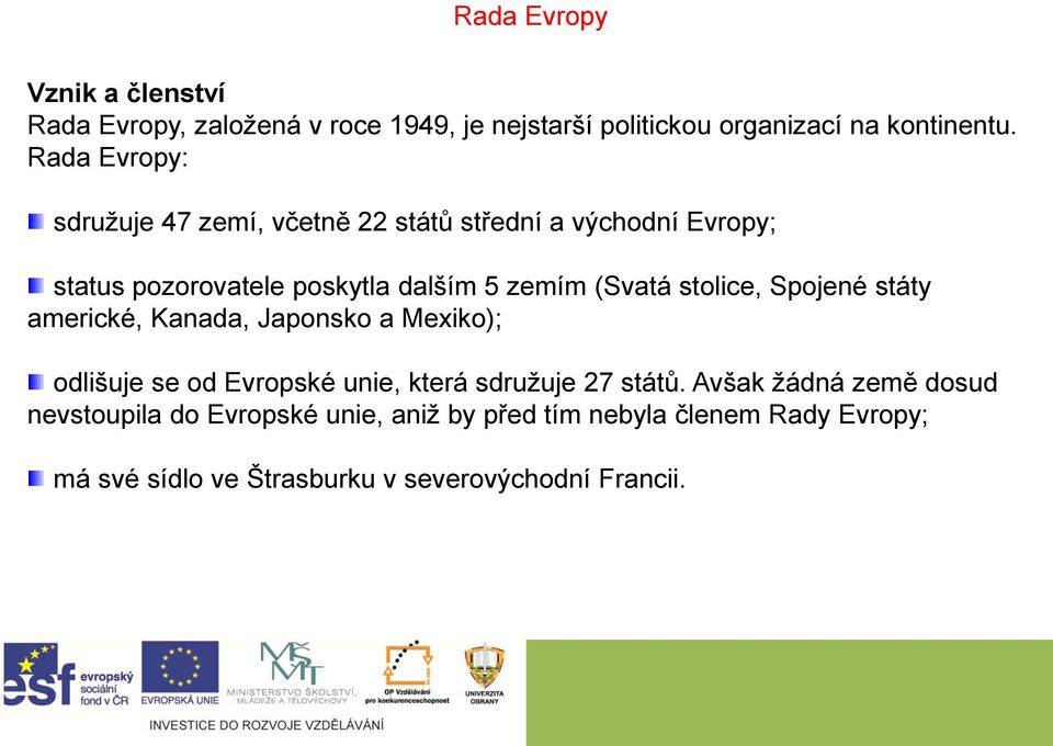 stolice, Spojené státy americké, Kanada, Japonsko a Mexiko); odlišuje se od Evropské unie, která sdružuje 27 států.