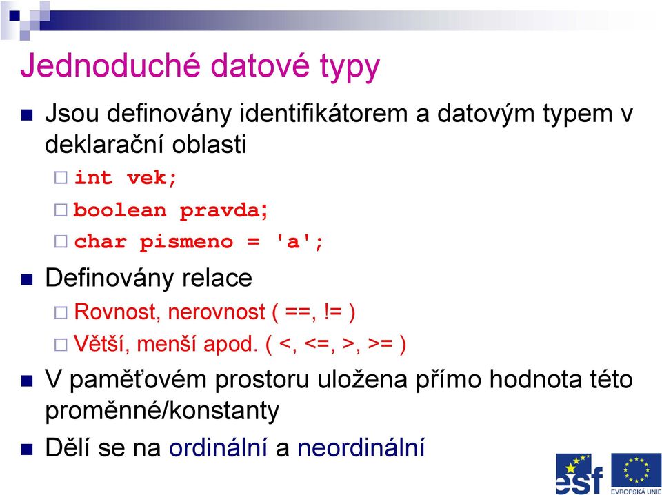 relace Rovnost, nerovnost ( ==,!= ) Větší, menší apod.