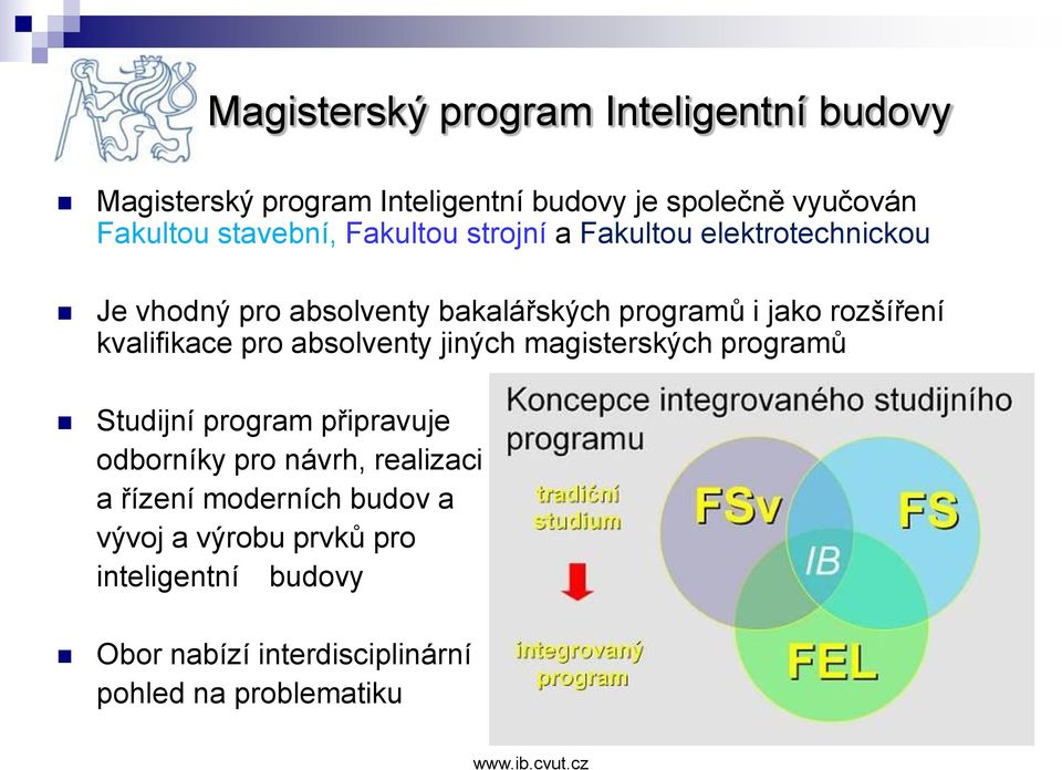 pro absolventy jiných magisterských programů Studijní program připravuje odborníky pro návrh, realizaci a řízení