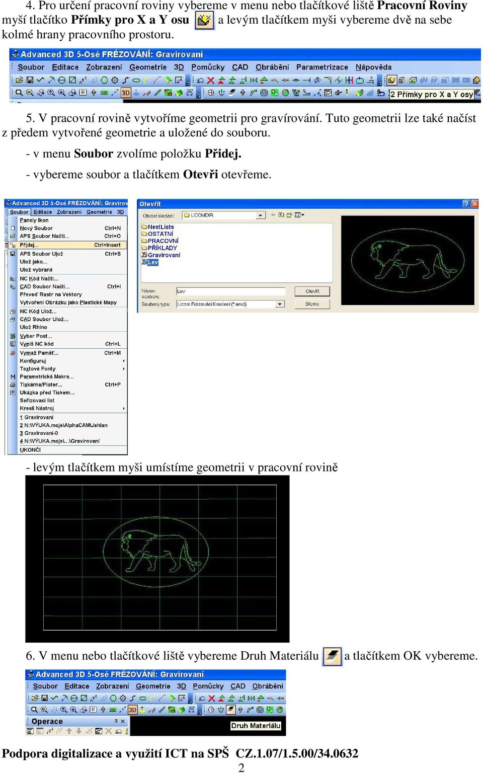 Tuto geometrii lze také načíst z předem vytvořené geometrie a uložené do souboru. - v menu Soubor zvolíme položku Přidej.