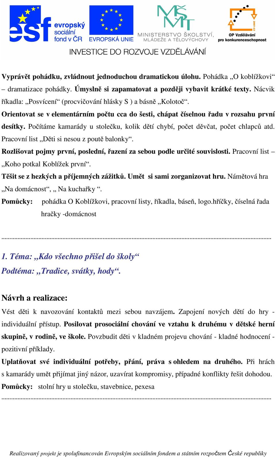 Počítáme kamarády u stolečku, kolik dětí chybí, počet děvčat, počet chlapců atd. Pracovní list Děti si nesou z poutě balonky.