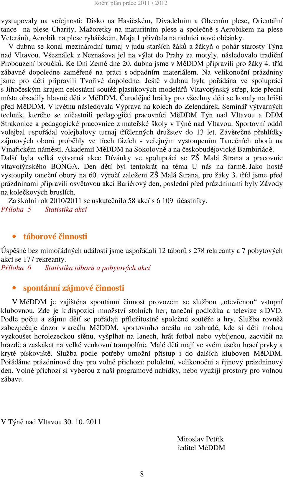 Všeználek z Neznašova jel na výlet do Prahy za motýly, následovalo tradiční Probouzení broučků. Ke Dni Země dne 20. dubna jsme v MěDDM připravili pro žáky 4.