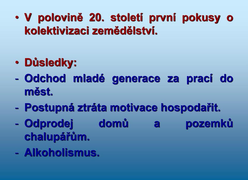 Důsledky: - Odchod mladé generace za prací do měst.