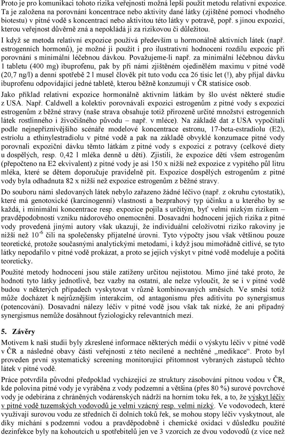 s jinou expozicí, kterou veřejnost důvěrně zná a nepokládá ji za rizikovou či důležitou. I když se metoda relativní expozice používá především u hormonálně aktivních látek (např.