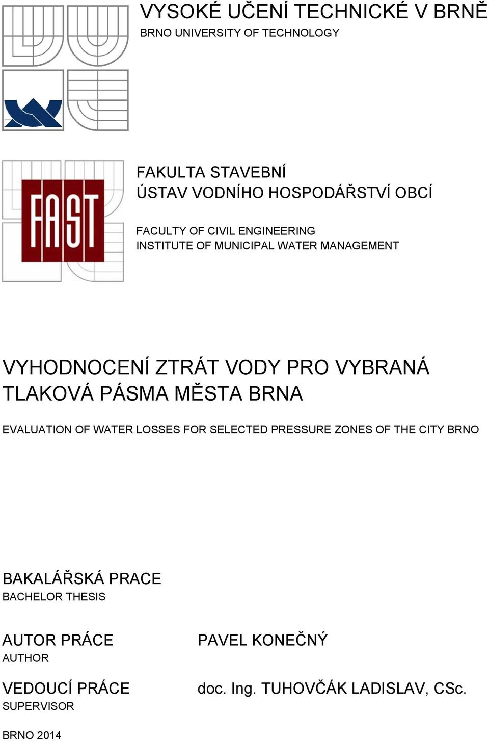 TLAKOVÁ PÁSMA MĚSTA BRNA EVALUATION OF WATER LOSSES FOR SELECTED PRESSURE ZONES OF THE CITY BRNO BAKALÁŘSKÁ