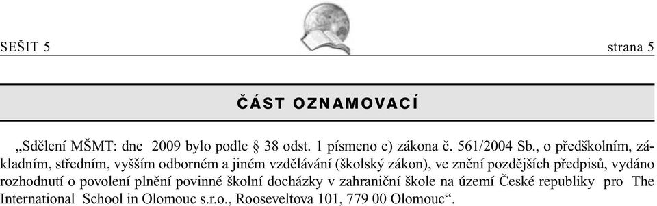 , o předškolním, základním, středním, vyšším odborném a jiném vzdělávání (školský zákon), ve znění