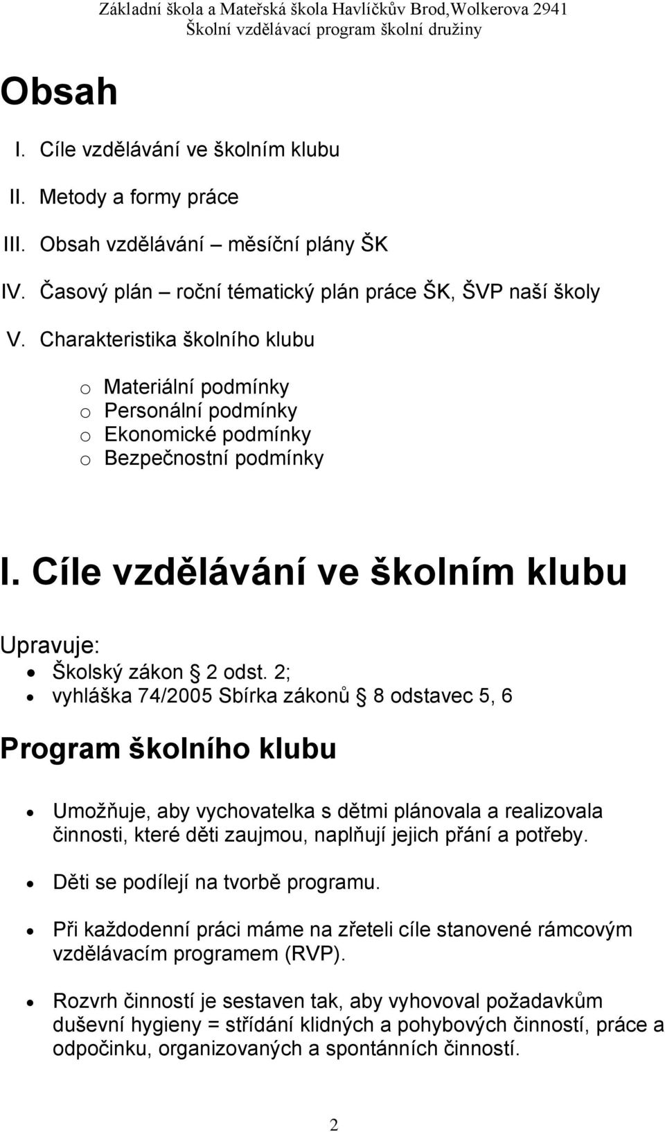 Cíle vzdělávání ve školním klubu Upravuje: Školský zákon 2 odst.