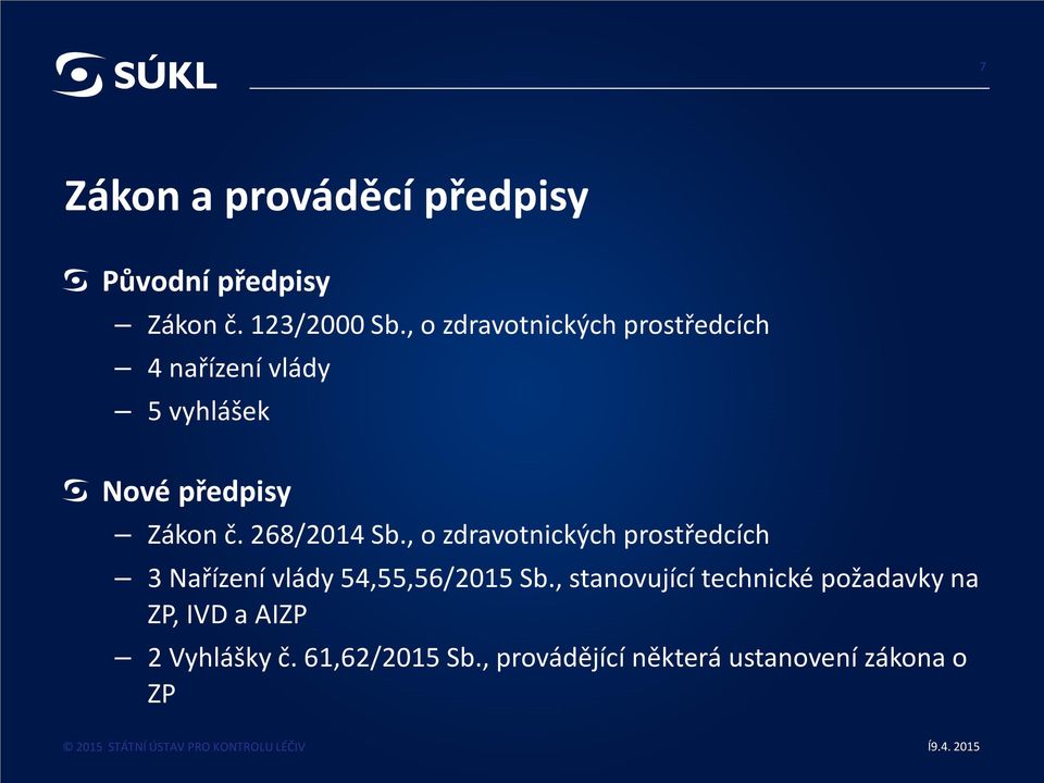 268/2014 Sb., o zdravotnických prostředcích 3 Nařízení vlády 54,55,56/2015 Sb.