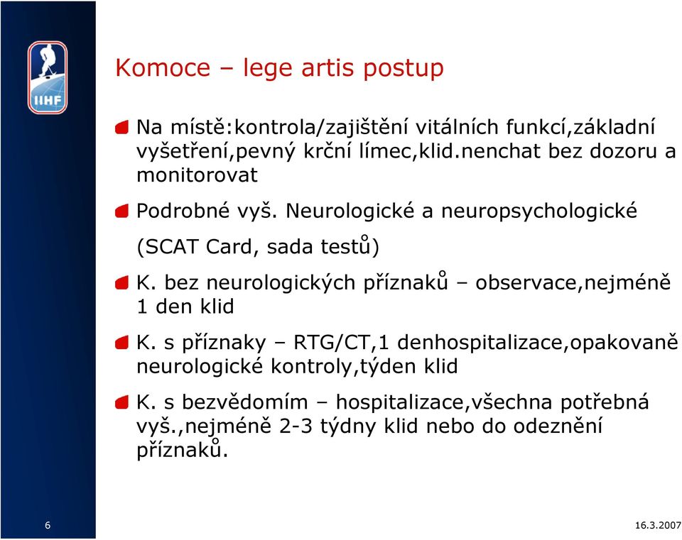 bez neurologických příznaků observace,nejméně 1 den klid K.