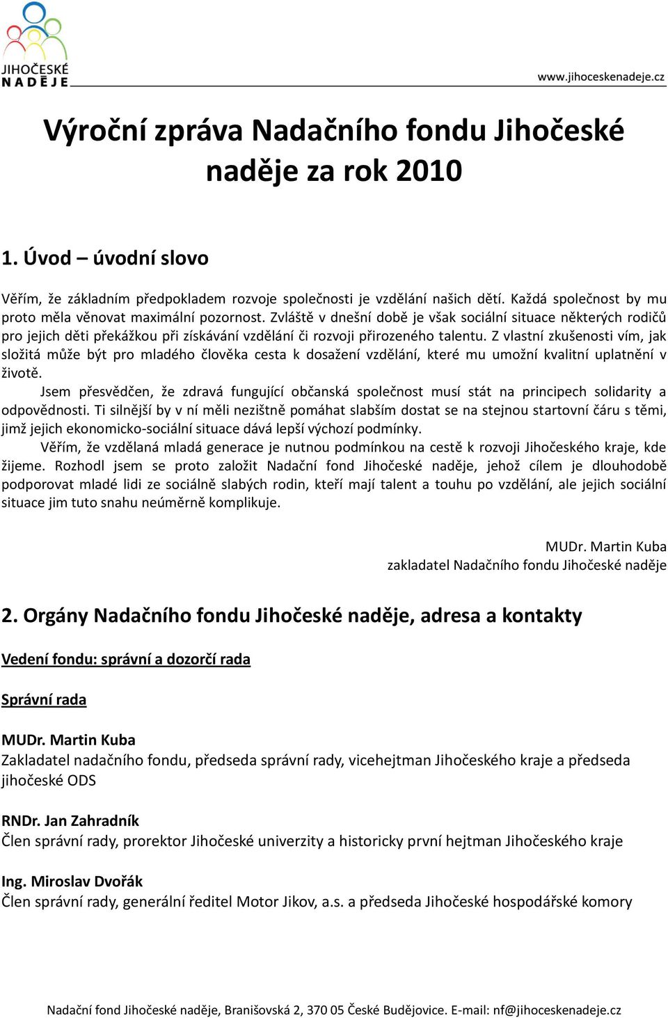 Zvláště v dnešní době je však sociální situace některých rodičů pro jejich děti překážkou při získávání vzdělání či rozvoji přirozeného talentu.