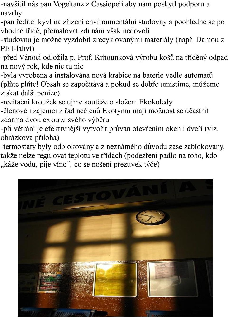 Krhounková výrobu košů na tříděný odpad na nový rok, kde nic tu nic -byla vyrobena a instalována nová krabice na baterie vedle automatů (plňte plňte!