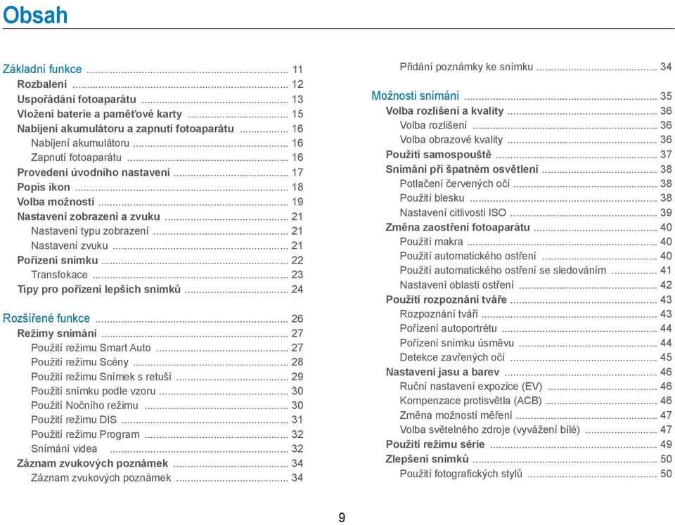 .. 21 Pořízení snímku... 22 Transfokace... 23 Tipy pro pořízení lepších snímků... 24 Rozšířené funkce... 26 Režimy snímání... 27 Použití režimu Smart Auto... 27 Použití režimu Scény.