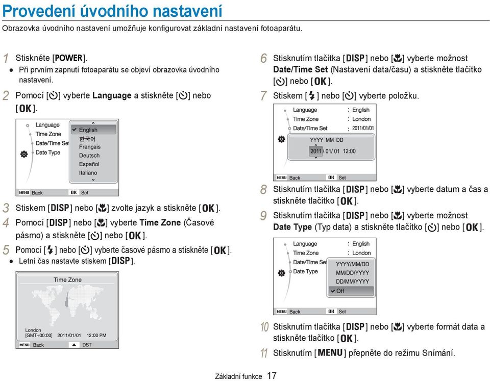 7 Stiskem [ ] nebo [ ] vyberte položku. 3 Stiskem [ ] nebo [ ] zvolte jazyk a stiskněte [ ]. 4 Pomocí [ ] nebo [ ] vyberte Time Zone (Časové pásmo) a stiskněte [ ] nebo [ ].