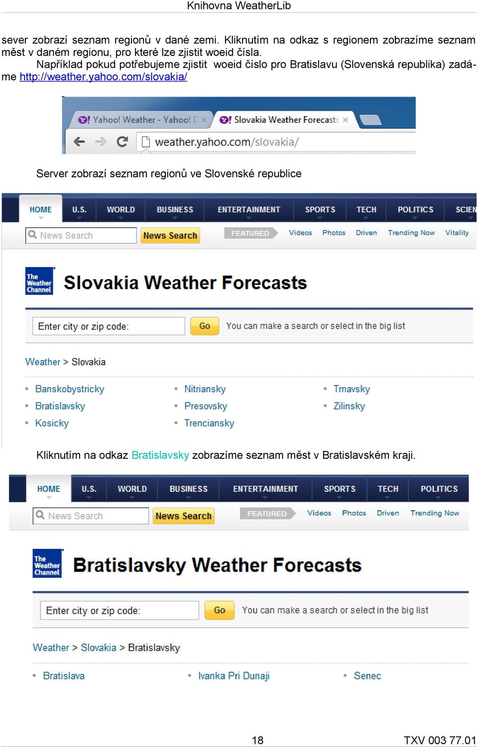 Například pokud potřebujeme zjistit woeid číslo pro Bratislavu (Slovenská republika) zadáme