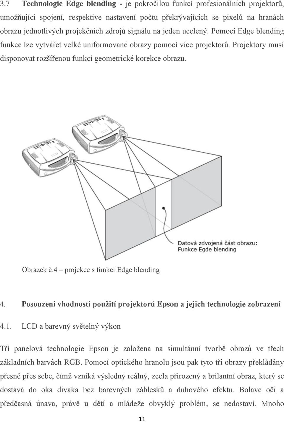 Obrázek č.4 projekce s funkcí Edge blending 4. Posouzení vhodnosti použití projektorů Epson a jejich technologie zobrazení 4.1.