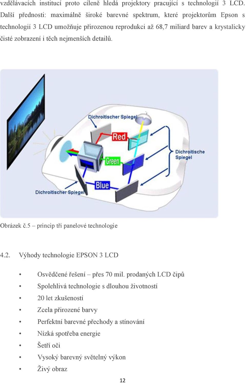 krystalicky čisté zobrazení i těch nejmenších detailů. Obrázek č.5 princip tří panelové technologie 4.2.