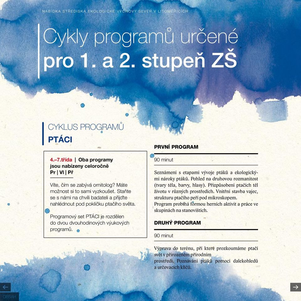 Staňte se s námi na chvíli badateli a přijďte nahlédnout pod pokličku ptačího světa. Programový set PTÁCI je rozdělen do dvou dvouhodinových výukových programů.