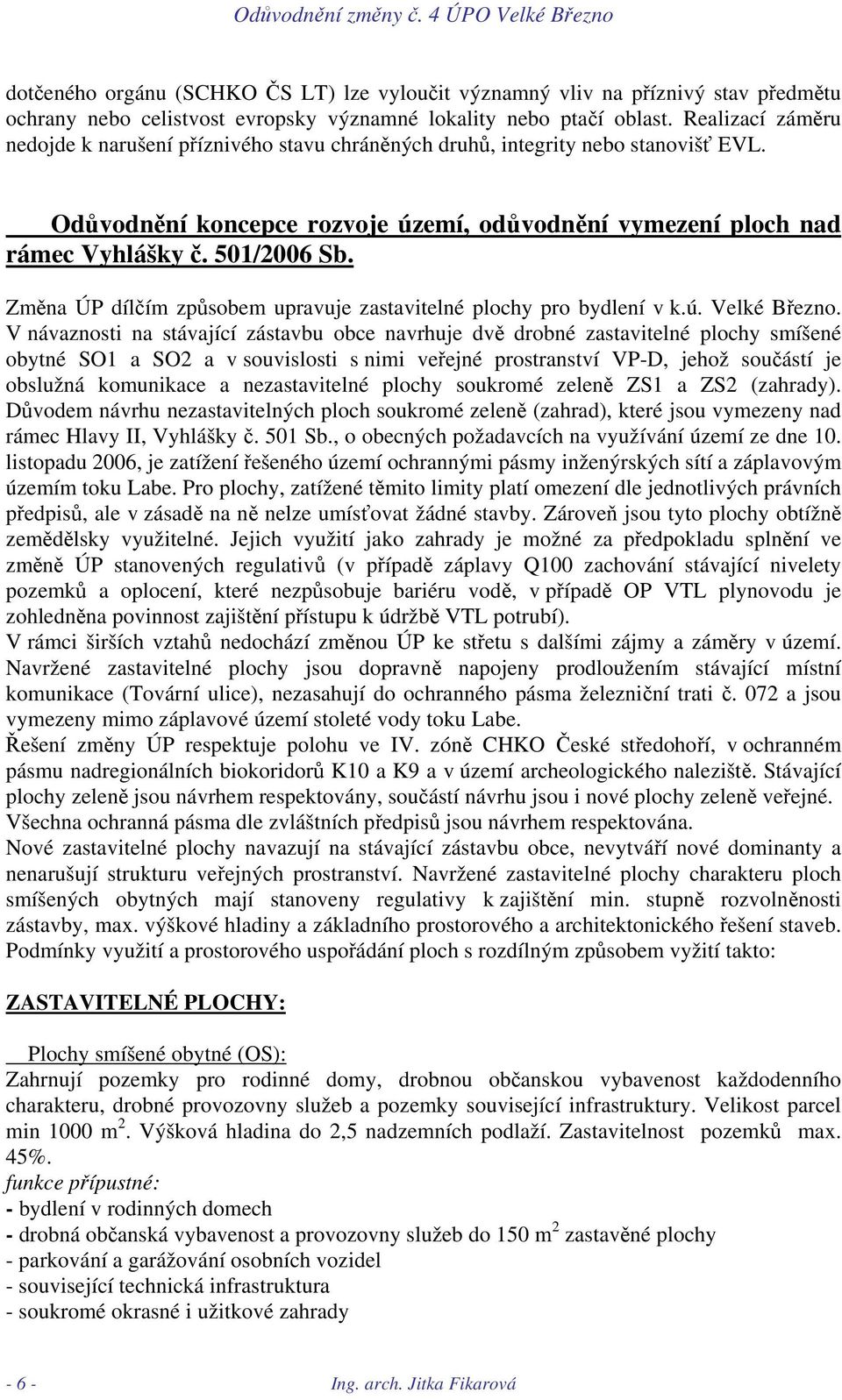 Změna ÚP dílčím způsobem upravuje zastavitelné plochy pro bydlení v k.ú. Velké Březno.