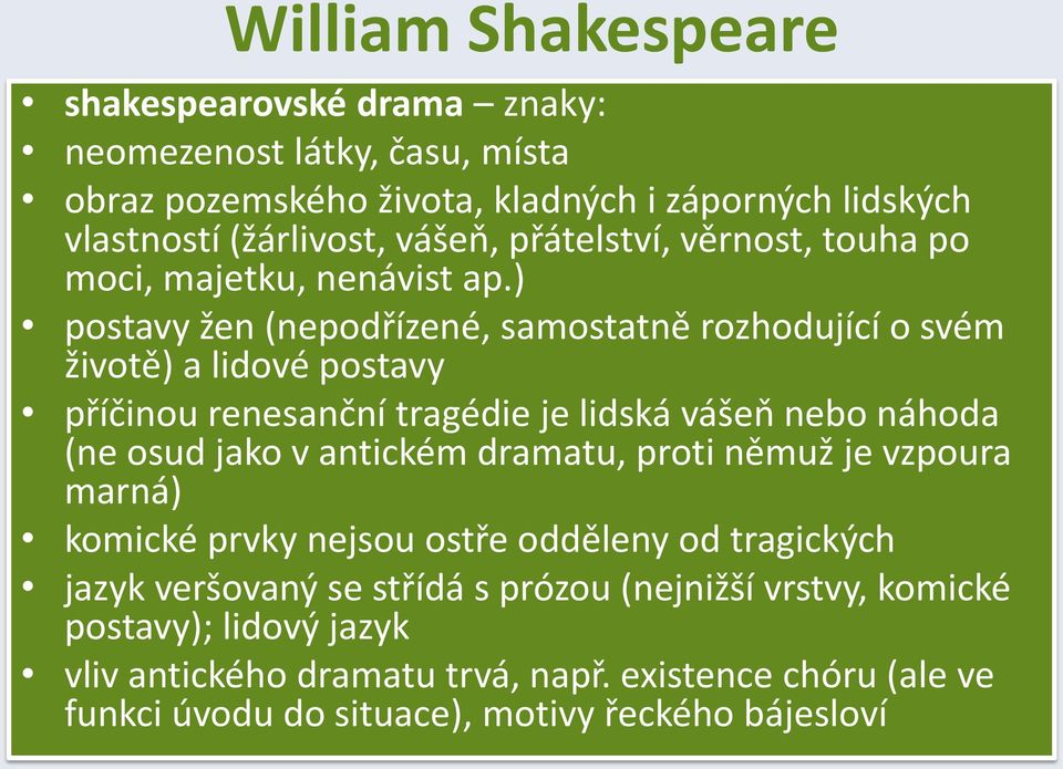 ) postavy žen (nepodřízené, samostatně rozhodující o svém životě) a lidové postavy příčinou renesanční tragédie je lidská vášeň nebo náhoda (ne osud jako v antickém