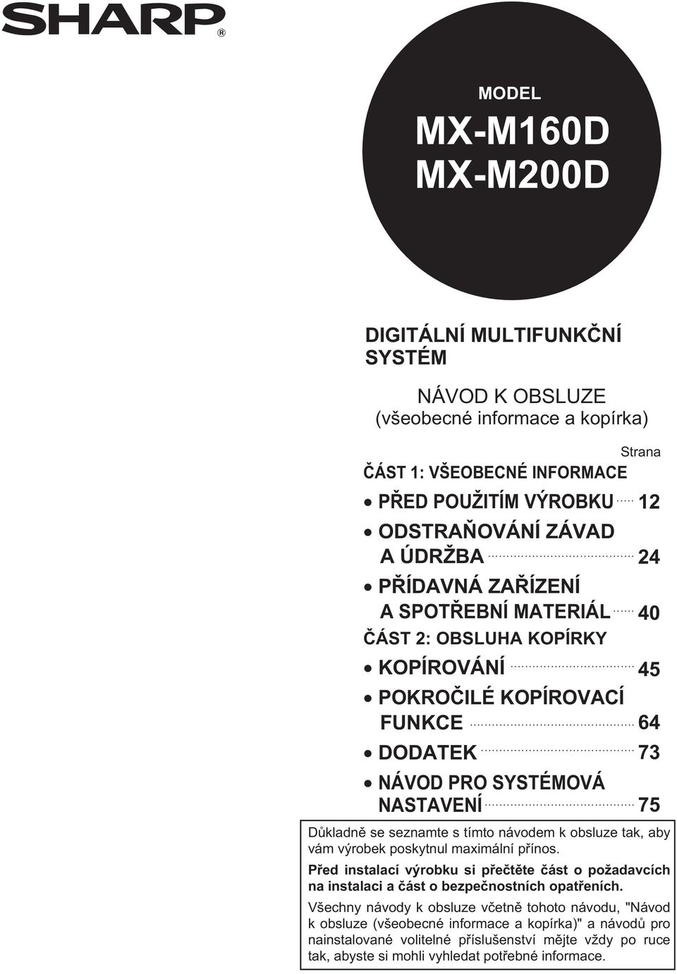 .. Strana 4 40 45 64 7 75 Důkladně se seznamte s tímto návodem k obsluze tak, aby vám výrobek poskytnul maximální přínos.