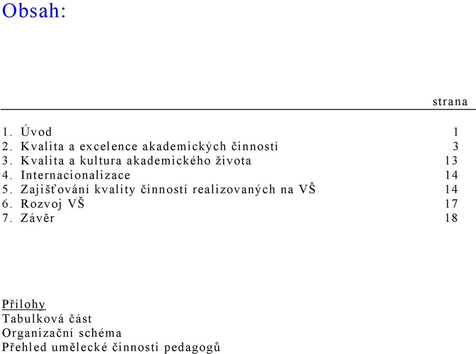 Zajišťování kvality činností realizovaných na VŠ 14 6. Rozvoj VŠ 17 7.