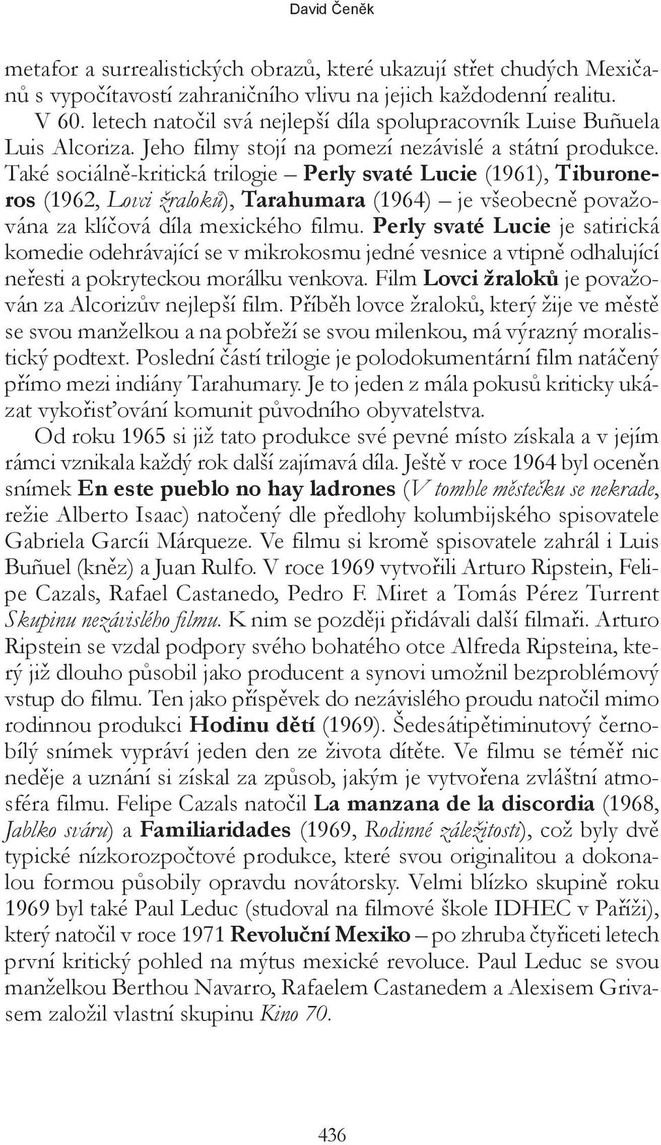 Také sociálně-kritická trilogie Perly svaté Lucie (1961), Tiburoneros (1962, Lovci žraloků), Tarahumara (1964) je všeobecně považována za klíčová díla mexického filmu.