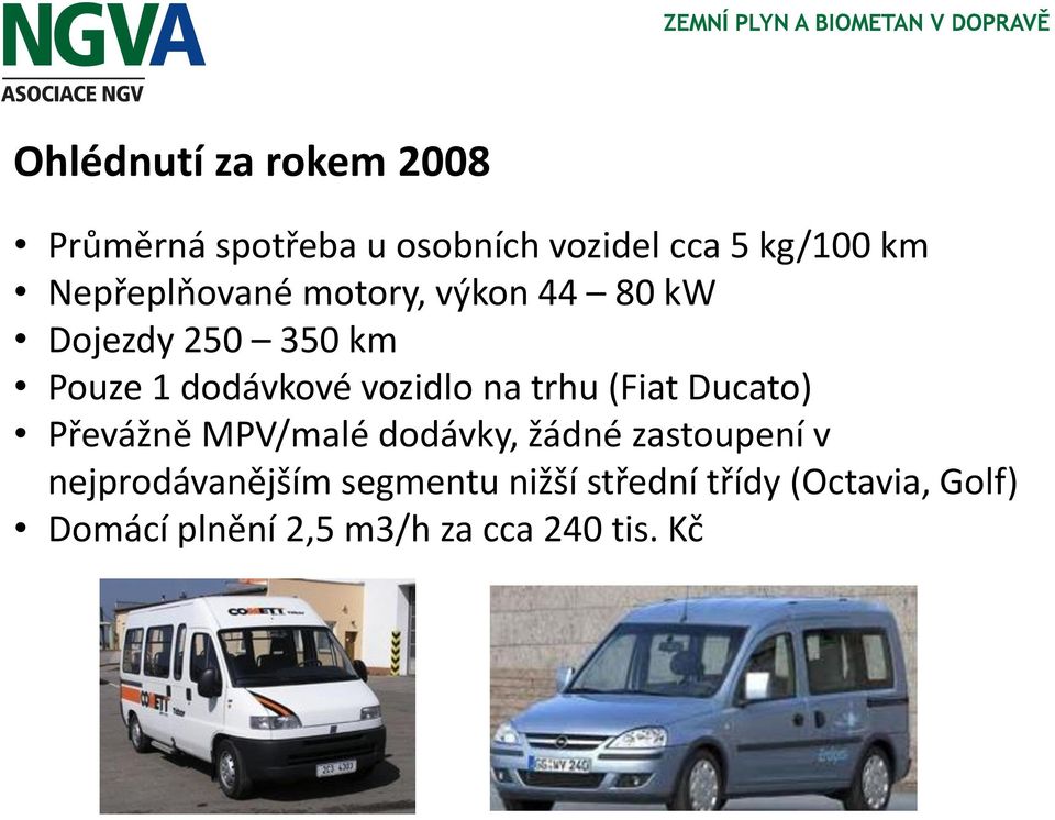 na trhu (Fiat Ducato) Převážně MPV/malé dodávky, žádné zastoupení v