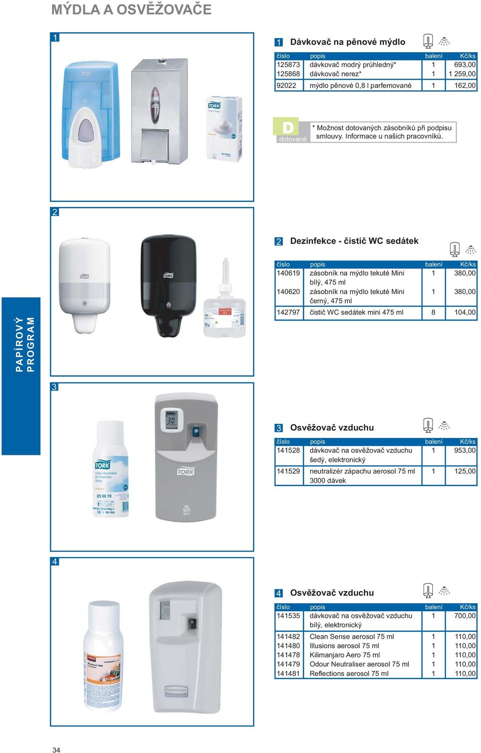 Dezinfekce - čistič WC sedátek 09 00 797 zásobník na mýdlo tekuté Mini bílý, 75 ml zásobník na mýdlo tekuté Mini černý, 75 ml čistič WC sedátek mini 75 ml 8 80,00 80,00 0,00 Osvěžovač vzduchu 58