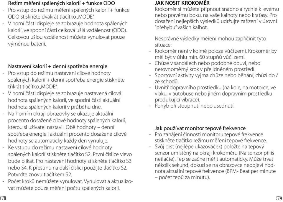 Nastavení kalorií + denní spotřeba energie - Pro vstup do režimu nastavení cílové hodnoty spálených kalorií + denní spotřeba energie stiskněte třikrát tlačítko MODE.