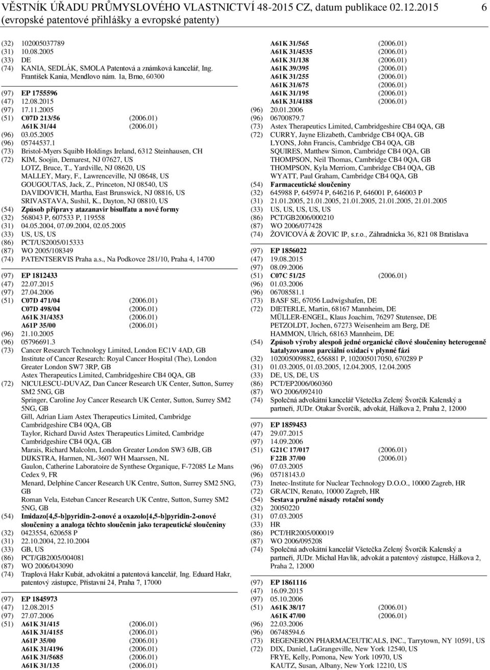 01) A61K 31/44 (2006.01) (96) 03.05.2005 (96) 05744537.1 (73) Bristol-Myers Squibb Holdings Ireland, 6312 Steinhausen, CH (72) KIM, Soojin, Demarest, NJ 07627, US LOTZ, Bruce, T.