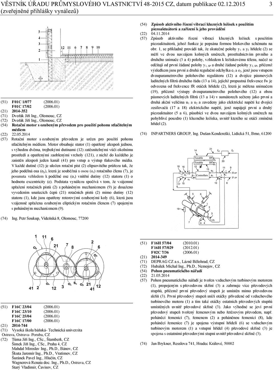 2014 (57) Rotační motor s ozubeným převodem je určen pro použití pohonu stlačitelným médiem.