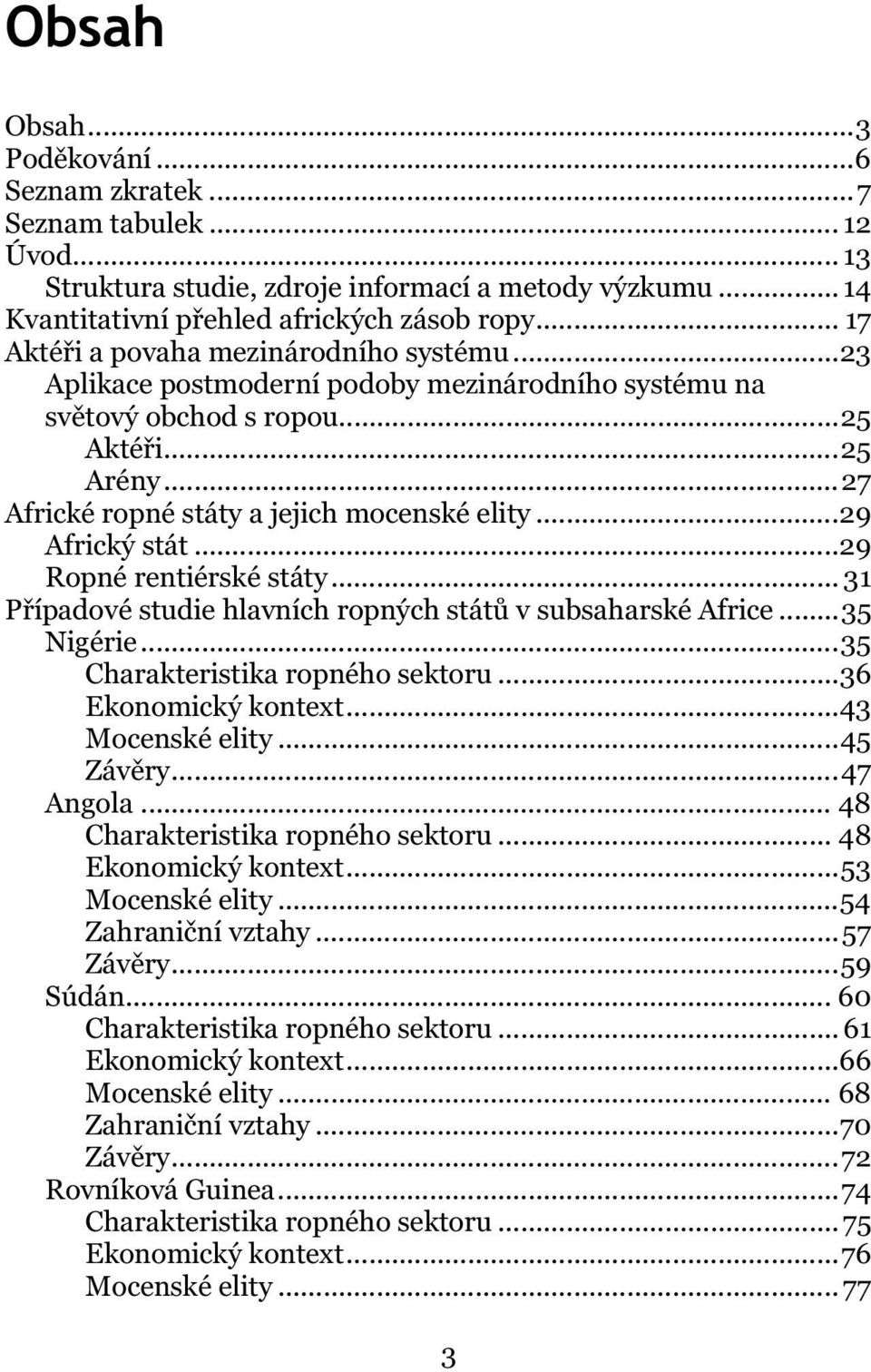 .. 29 Africký stát... 29 Ropné rentiérské státy... 31 Případové studie hlavních ropných států v subsaharské Africe... 35 Nigérie... 35 Charakteristika ropného sektoru... 36 Ekonomický kontext.