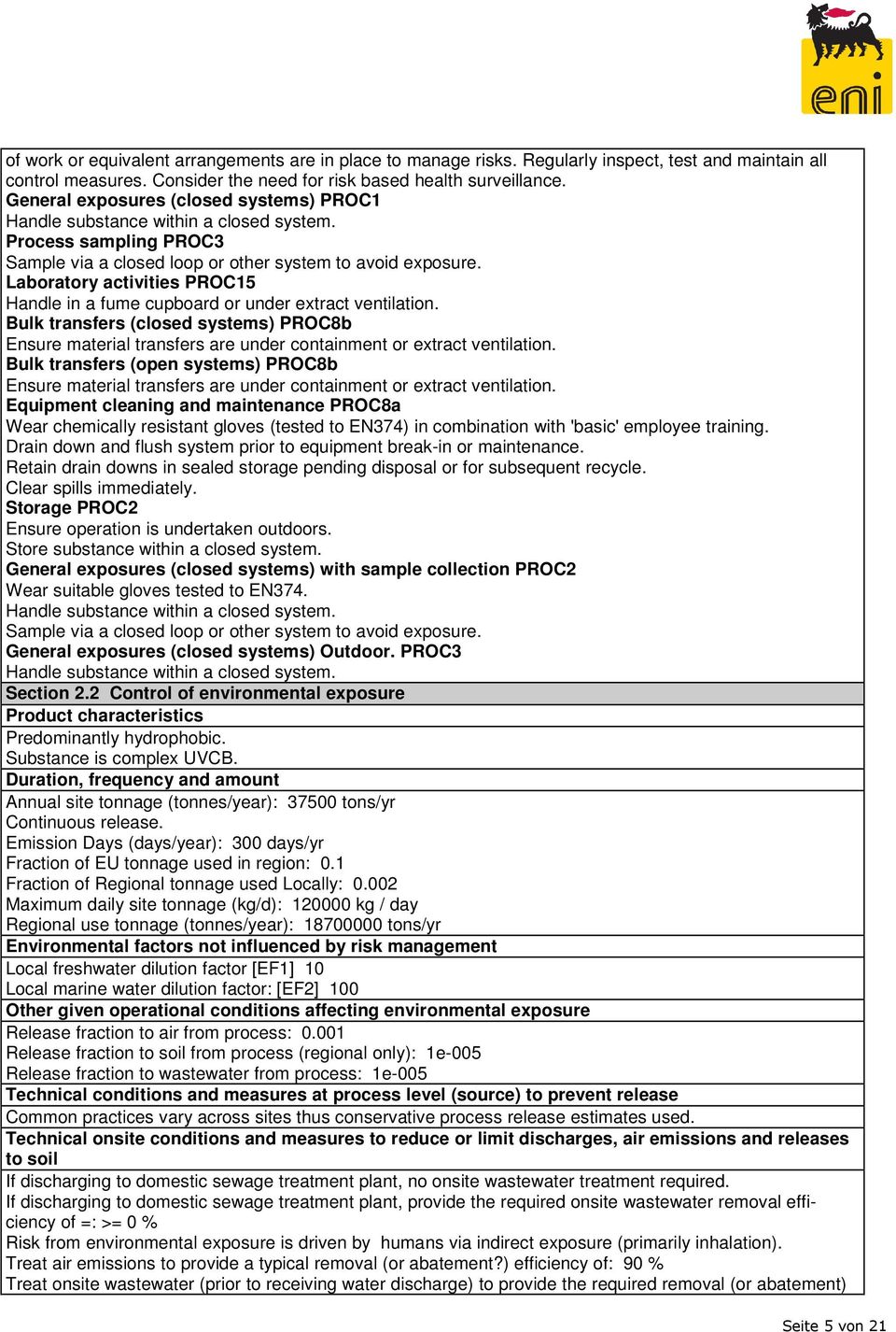 Laboratory activities PROC15 Handle in a fume cupboard or under extract ventilation. Bulk transfers (closed systems) PROC8b Ensure material transfers are under containment or extract ventilation.