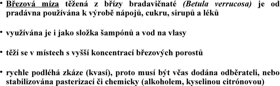 místech s vyšší koncentrací březových porostů rychle podléhá zkáze (kvasí), proto musí být