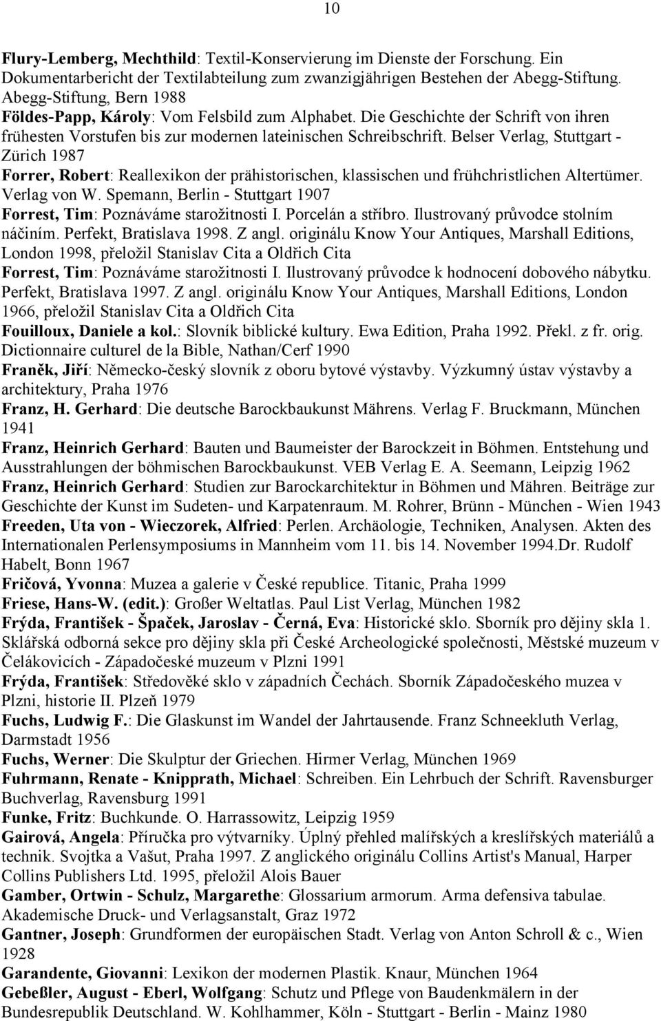 Belser Verlag, Stuttgart - Zürich 1987 Forrer, Robert: Reallexikon der prähistorischen, klassischen und frühchristlichen Altertümer. Verlag von W.