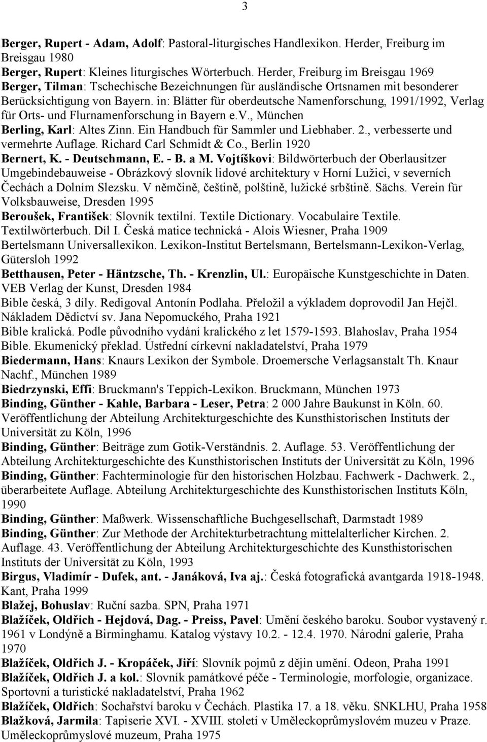 in: Blätter für oberdeutsche Namenforschung, 1991/1992, Verlag für Orts- und Flurnamenforschung in Bayern e.v., München Berling, Karl: Altes Zinn. Ein Handbuch für Sammler und Liebhaber. 2.