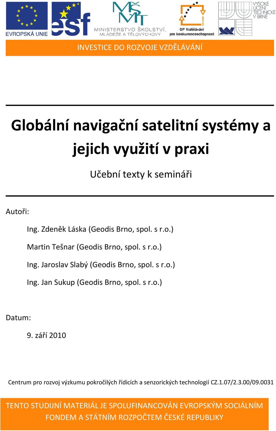 s r.o.) Datum: 9. září 2010 Centrum pro rozvoj výzkumu pokročilých řídicích a senzorických technologií CZ.1.07/2.3.00/09.