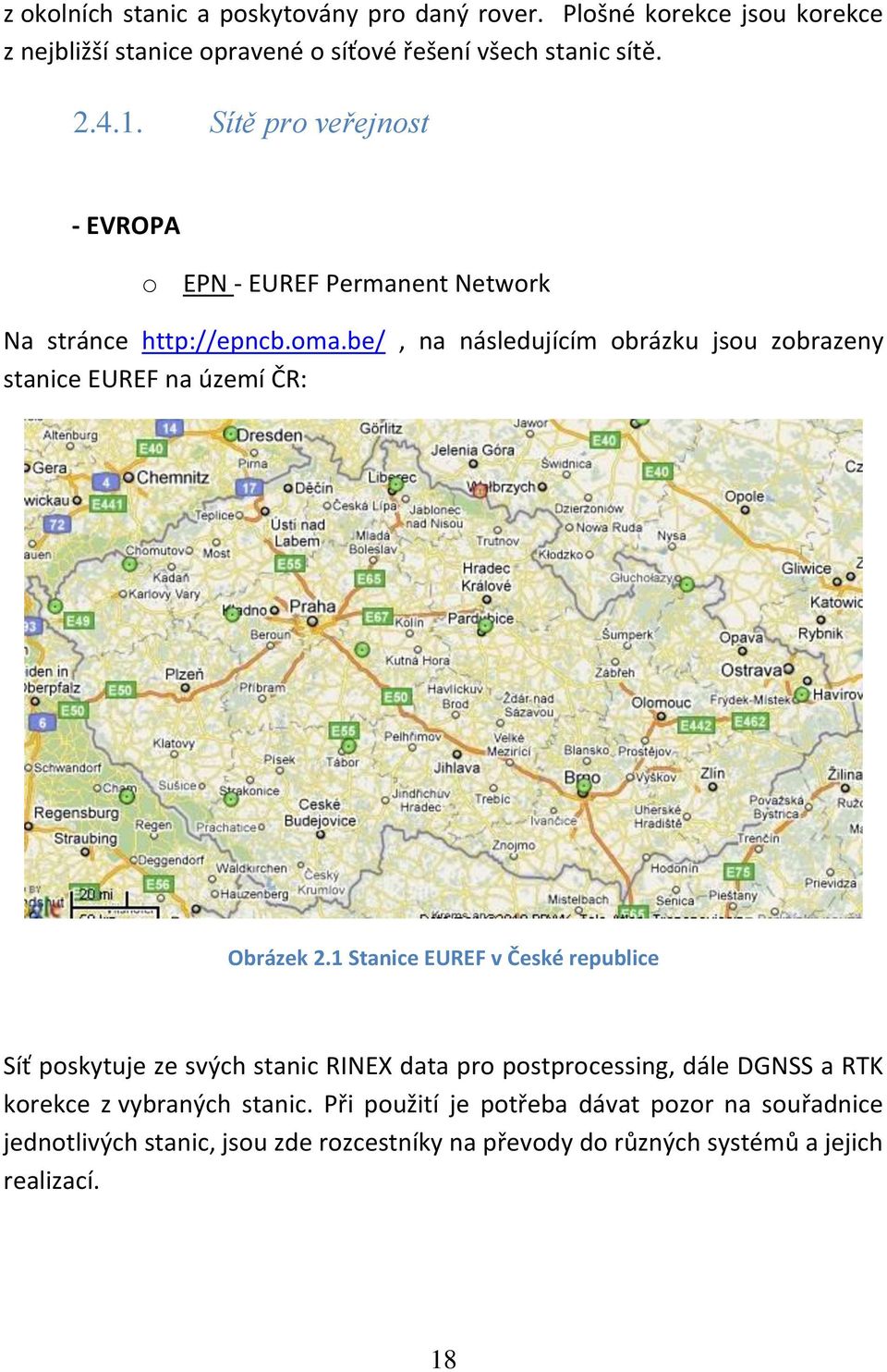 be/, na následujícím obrázku jsou zobrazeny stanice EUREF na území ČR: Obrázek 2.