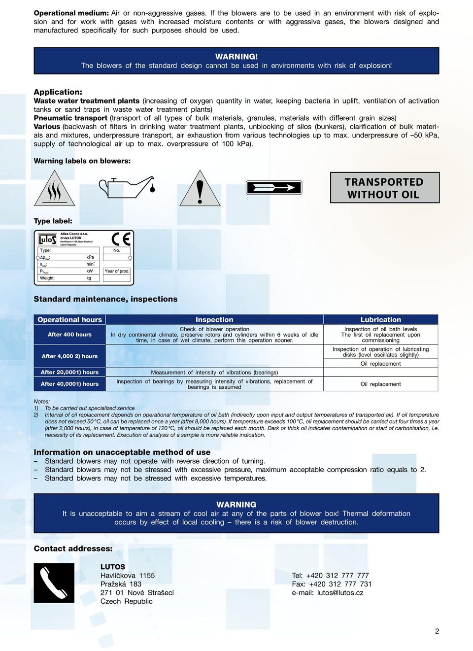 specifically for such purposes should be used. WARNING! The blowers of the standard design cannot be used in environments with risk of explosion!